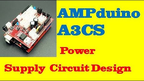 AMPduino A3CS | episode#02 The Power Supply Circuit Design