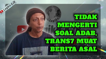 TIDAK MENGERTI SOAL ADAB, TRANS7 MUAT BERITA ASAL