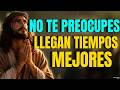 HOY TE BENDIGO: NO ESTÉS TRISTE, DIOS YA ESTÁ MOVIENDO TODO PARA QUE LLEGUEN BUENOS TIEMPOS
