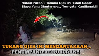 MALAM JUM'AT‼️TUKANG OJEK INI TIDAK SADAR SIAPA YANG DI ANTARNYA KE KUBURAN,,,TERNYATA KUNTILANAK‼️