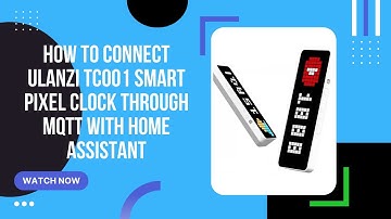 How to connect Ulanzi TC001 Smart Pixel Clock through MQTT with Home Assistant