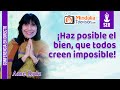 ¡Haz posible el bien, que todos creen imposible!, por Ame Ruíz