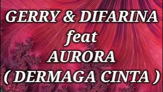 GERRY & DIFARINA ft AURORA _ DERMAGA CINTA Lirik