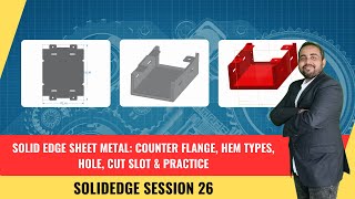 Solid Edge Sheet Metal Tutorial: Counter Flange, Hem Types, Hole, Cut Slot & Practice | Session 26