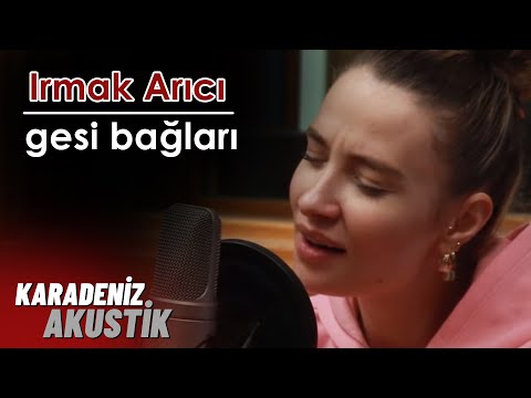 Irmak Arıcı - Gesi Bağları #KaradenizAkustik