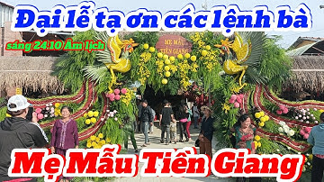 Sáng ngày 24.10 âm lịch rất đông bà con về dự lễ tạ ơn các lệnh bà tại Mẹ Mẫu Tiền Giang