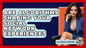 Are Algorithms Shaping Your Social Network Experience? - The Sociology Workshop