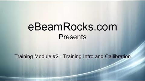 02 eBeamRocks eBeam Training Intro Callibration