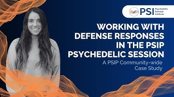 Working with Defense Responses in the PSIP Psychedelic Session