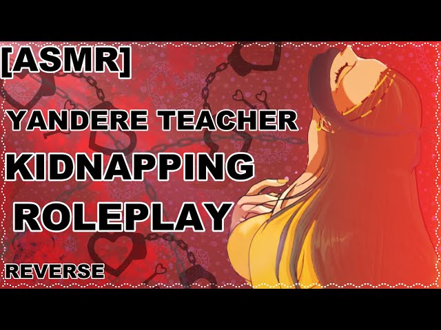 [ASMR] Obsessive Yandere Teacher Kidnapping Roleplay (reverse)