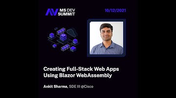 Creating Full-Stack Web Apps Using Blazor WebAssembly | Ankit Sharma | MS Dev Summit