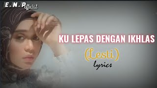 Download Lagu KU LEPAS DENGAN IKHLAS - LESTI (lyrics) MP3