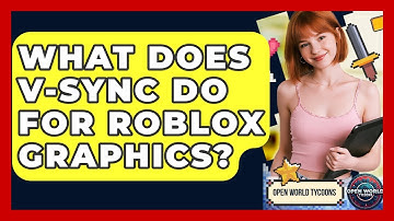 What Does V-Sync Do For Roblox Graphics? - Open World Tycoons