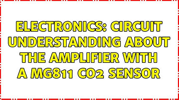Electronics: Circuit understanding about the amplifier with a MG811 CO2 sensor (2 Solutions!!)