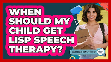 When Should My Child Get Lisp Speech Therapy? - Communicate Clearly Together