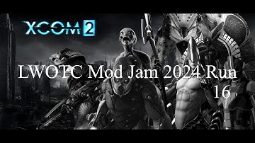 XCOM 2 LWOTC Mod Jam 2024 run 16
