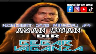 Konsert Gegarvaganza8 Minggu #4 - Azan Scan (Dir)