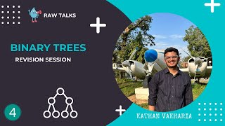 Revise Binary Trees with Me | Part - 4 | Raw Talks | Kathan Vakharia