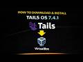 How to Download and Install Tails OS 7.4.1 on VirtualBox|2026 Update