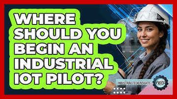 Where Should You Begin An Industrial IoT Pilot?