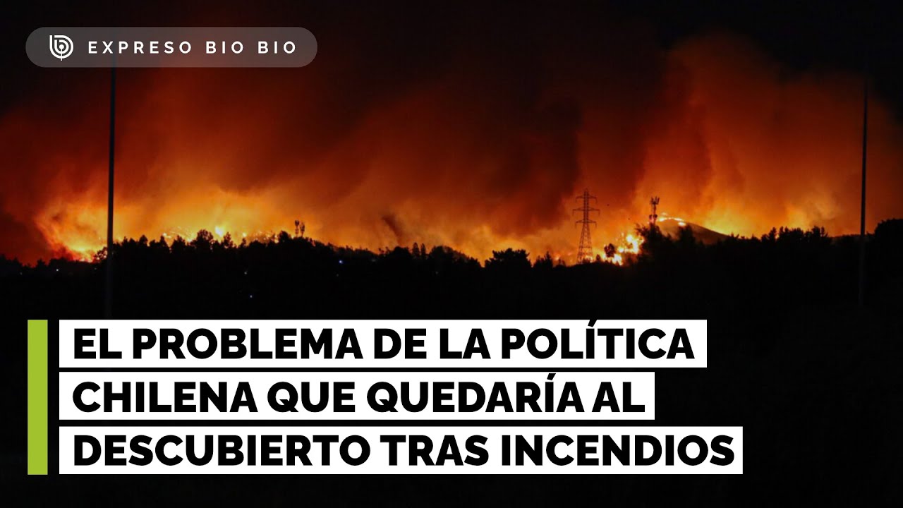 El problema de la política chilena que queda al descubierto tras incendios en Ñuble y Bío Bío