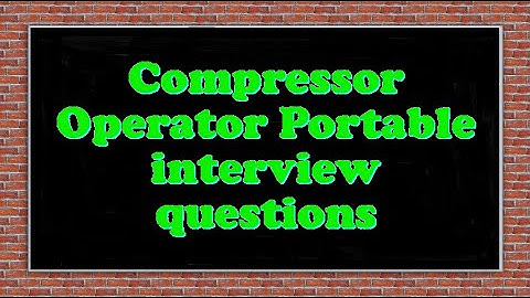 Compressor Operator Portable interview questions