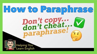 How to Paraphrase  Don't Cheat... Paraphrase!  Easy Tips to Help You Write Better English