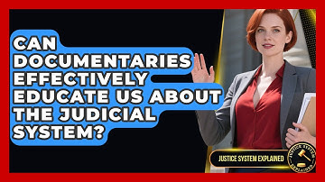 Can Documentaries Effectively Educate Us About the Judicial System? - Justice System Explained
