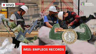 México con más Empleos que Nunca (Resumen Financiero)