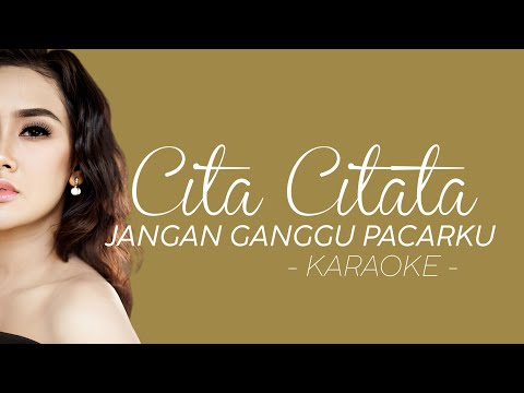 Cita Citata - Jangan Ganggu Pacarku (Reggaedhut) | Karaoke