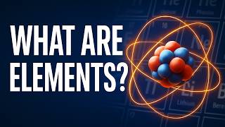 What Are Elements? | The Basics of Atoms and the Periodic Table Explained