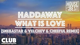 Haddaway - What Is Love (Snebastar & Velchev & Cheeful Remix) Resimi