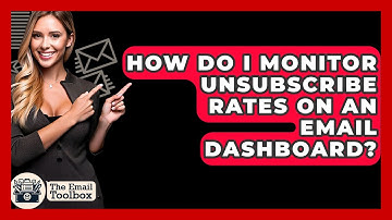 How Do I Monitor Unsubscribe Rates On An Email Dashboard? - TheEmailToolbox.com