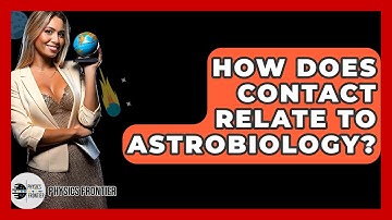 How Does Contact Relate To Astrobiology? - Physics Frontier