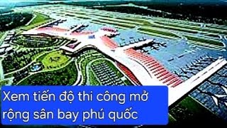 Một vòng sân bay phú quốc xem tiến độ xây dựng mới nhà ga T2