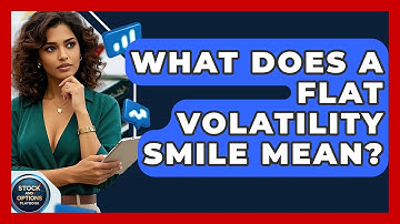 What Does A Flat Volatility Smile Mean? - Stock and Options Playbook