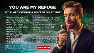 Download lagu Worship That Brings Peace in the Storm | You Are My Refuge