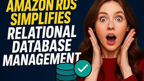 Why Amazon RDS Simplifies Relational Database Management
