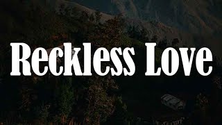 Reckless Love, Jesus I Need You, Nobody (yrics) - Cory Asbury, Hillsong Worship, Matthew West