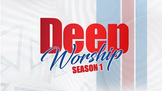 DEEP WORSHIP SERVICE || SEASON 1