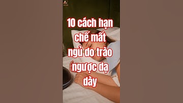 10 Cách Hạn Chế Mất Ngủ Do Trào Ngược Dạ Dày