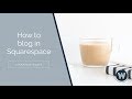 How to Blog in Squarespace