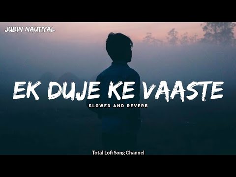 Ek Duje Ke Vaaste [ Slowed And Reverb ] | Jubin Nautiyal Song | Total Lofi Song Channel | Textaudio