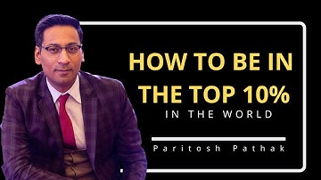 How To Be The Best At What You Do | Change How You Do Everything | Paritosh Pathak