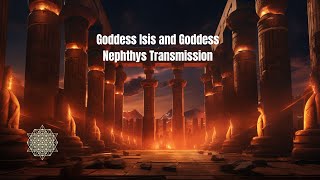 Goddess Isis and Goddess Nephthys Transmission: Protection Both Day and Night.