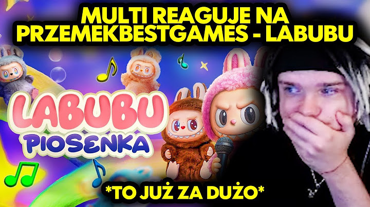 MULTI reaguje na PRZEMEKBESTGAMES - LABUBU *to już za dużo*