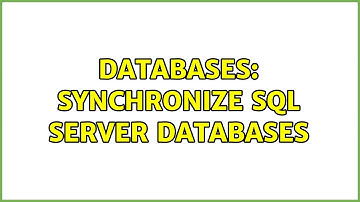 Databases: Synchronize SQL server databases (2 Solutions!!)