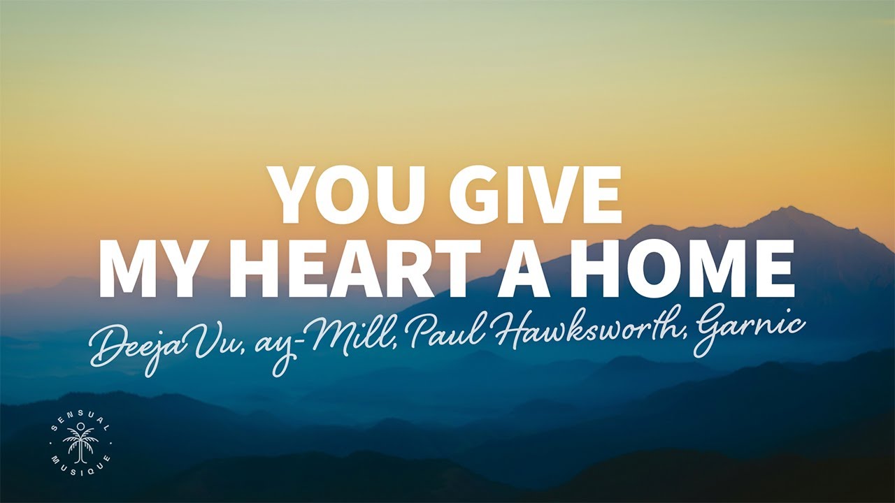 DeejaVu, ay-Mill, Paul Hawksworth - You Give My Heart A Home (Lyrics) ft. Garnic