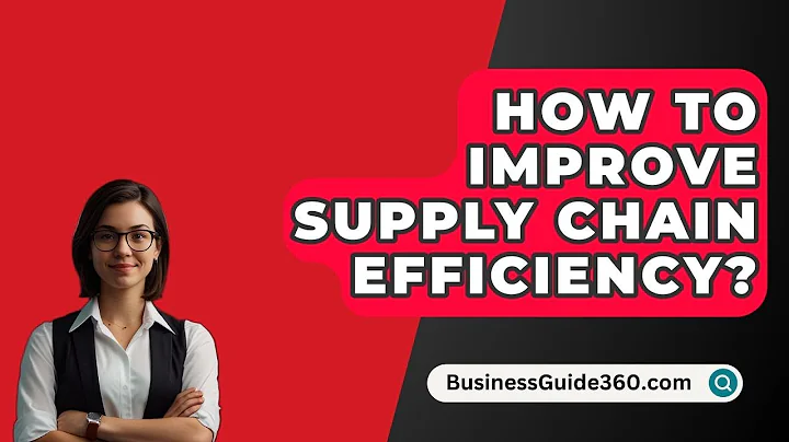 How To Improve Supply Chain Efficiency? - BusinessGuide360.com