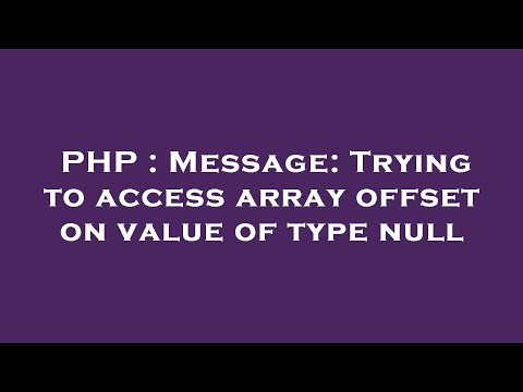 PHP : Message: Trying to access array offset on value of type null